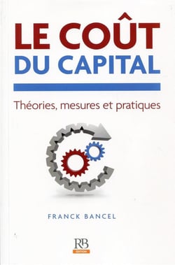 Le coût du capital - théories, mesures et pratiques