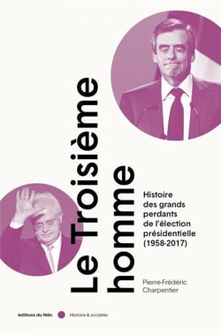 Le troisième homme : histoire des grands perdants de l'élection présidentielle (1958-2018) (édition 2022)