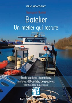 Batelier : un métier qui recrute : guide pratique : formations, missions, débouchés, perspectives... (marchandises & passagers)