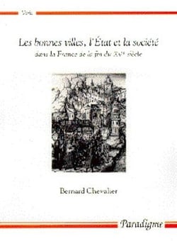 Les bonnes villes, l'Etat et la société dans la France de la fin du XVe siècle