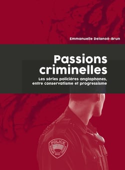 Passions criminelles : Les séries policières anglophones, entre conservatisme et progressisme