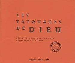 Les tatouages de dieu - guide pédagogique pour les animateurs a la foi