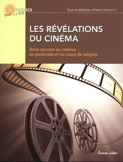 Les révélations du cinéma - avoir recours au cinéma en pastorale et au cours de religion