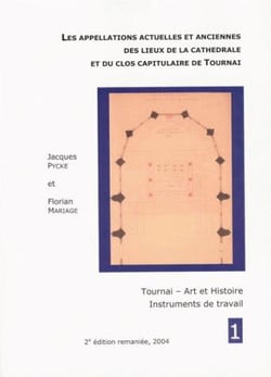 Les appellations actuelles et anciennes des lieux de la cathédrale et du clos capitulaire de tournai