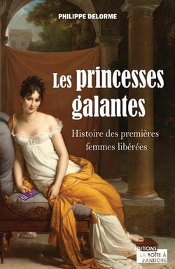 Les princesses galantes - histoire des premieres femmes liberees