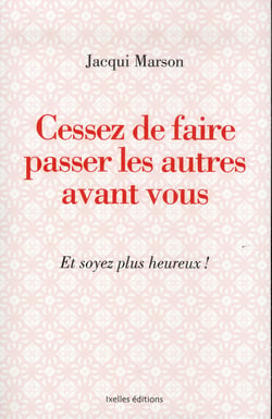 Cessez de faire passer les autres avant vous - et soyez plus heureux !