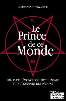 LE PRINCE DE CE MONDE : PRECIS DE DEMONOLOGIE OCCIDENTALE ET DICTIONNAIRE DES DEMONS