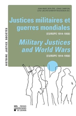 Justices militaires et guerres mondiales (europe 1914-1950) - military justices and world wars (europe 1914-1950)