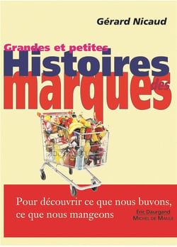 Grandes et petites histoires des marques : pour découvrir ce que nous buvons, ce que nous mangeons