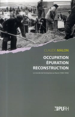 Occupation, épuration, reconstruction. Le monde de l'entreprise au Havre (1940-1950)
