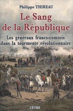Le sang de la république : les généraux francs-comtois dans la tourmente révolutionnaire