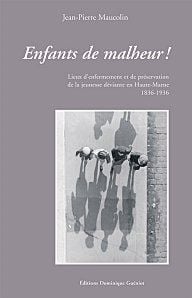 Enfants de malheur ! lieux d'enfermement et de préservation de la jeunesse deviante en haute-marne (1836-1936)