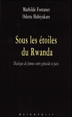 Sous les étoiles du Rwanda - dialogue de femmes entre génocide et paix