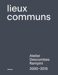 Lieux communs - Atelier Descombes Rampini, 2000-2015