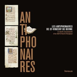 Les antiphonaires de St-Vincent de Berne - le destin mouvementé d'un chef-d'oeuvre liturgique