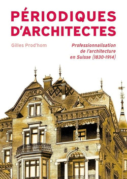 Périodiques d'architectes : Professionalisation de l'architecture en Suisse (1830-1914)