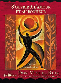 S'ouvrir à l'amour et au bonheur - prières et méditations - édition de luxe