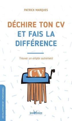 Déchire ton CV et fais la difference - trouver un emploi autrement