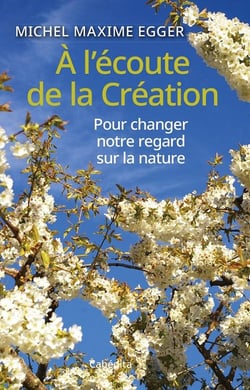 À l'écoute de la création : Pour changer notre regard sur la nature