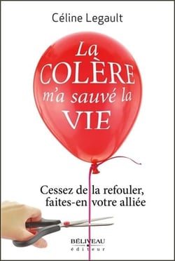 La colère m'a sauvé la vie - cessez de la refouler, faites-en votre alliée