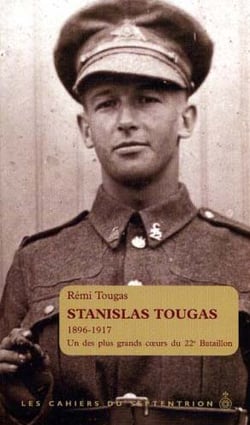 Stanislas tougas 1896-1917 - l'un des plus grands coeurs du 22e bataillon