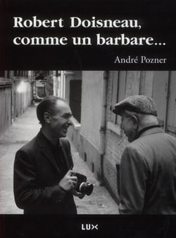 Robert Doisneau, comme un barbare