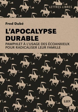 L'apocalypse durable - pamphlet a l'usage des ecoanxieux pou
