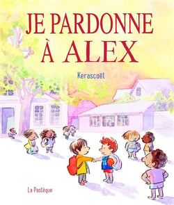 Je pardonne à Alex : une histoire toute simple pour bien s'entendre