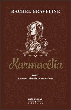 Karmacélia t.1 - secrets, rituels et sacrifices