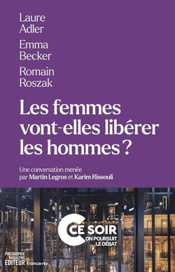 Les femmes vont-elles libérer les hommes ? Une conversation menée par Martin Legros et Karim Rissoulie