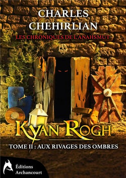 Les chroniques de l'anahsmut - Kyan Rogh t.2 - aux rivages des ombres