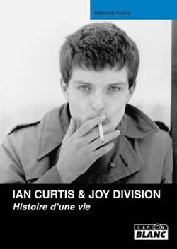 IAN CURTIS & JOY DIVISION Histoire d'une vie