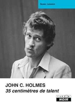 John c. holmes - 35 centimètres de talent