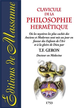 Clavicule de la philosophie hermétique - ou les mystères les plus cachés des anciens et modernes sont mis au jour en faveur des enfants de l'art et à la gloire de dieu