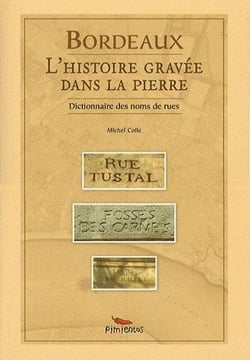Bordeaux, l'histoire gravée dans la pierre - dictionnaire des noms de rues