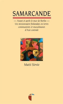 Samarcande - avant et après le mur de berlin : un missionnaire finlandais en terres communistes et musulmanes