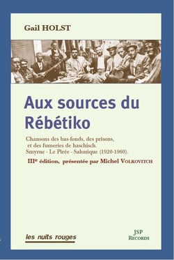 Aux sources du Rébétiko : chansons des bas-fonds, des prisons, et des fumeries de haschisch (3e édition)