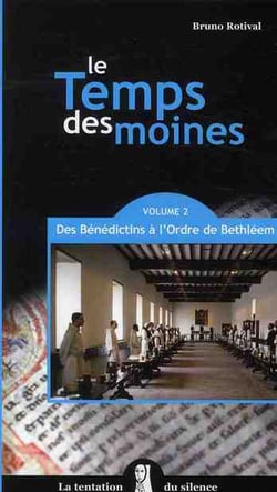 Le temps des moines Tome 2 - des bénédictins à l'Ordre de Bethléem