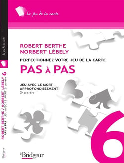 Pas à pas Tome 6 - perfectionnez votre jeu de la carte - jeu avec le mort - appronfondissement 2e partie