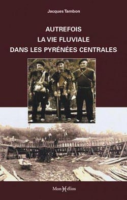 Autrefois, la vie fluviale dans les pyrénées centrales