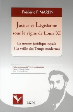 Justice et législation sous le règne de Louis XI - la norme juridique royale à la veille des temps modernes