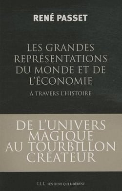 Les grandes représentations du monde et de l?économie à travers l?histoire - de l?univers magique au tourbillon créateur