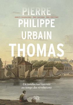 Pierre-Philippe Urbain Thomas : un intellectuel havrais au temps des révolutions