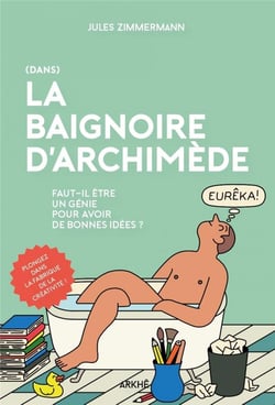 Dans la baignoire d'Archimède : faut-il être un génie pour avoir de bonnes idées ?
