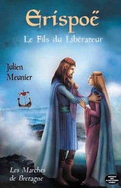 Les marches de Bretagne Tome 2 - Erispoë, le fils du libérateur