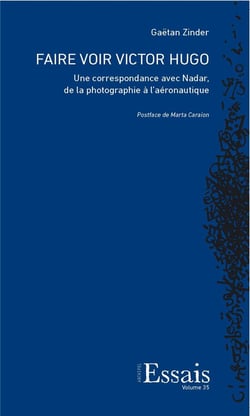 Faire voir Victor Hugo : Une correspondance avec Nadar, de la photographie à l'aéronautique
