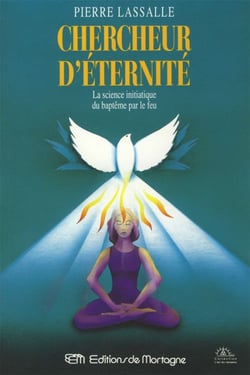 Chercheur d'éternité - la science initiatique du baptême par le feu