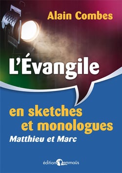 L'Évangile en sketches et monologues. Matthieu et Marc
