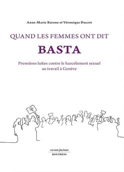 Quand les femmes ont dit basta : Premières luttes contre le harcèlement sexuel au travail à Genève [essai]