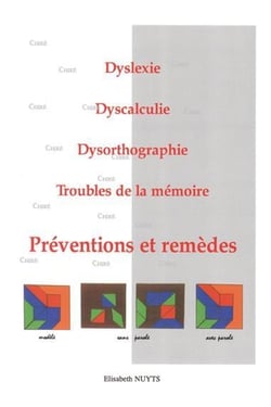 Dyslexie, dyscalculie, dysorthographie, troubles de la mémoire - préventions et remèdes